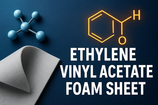 Ethylene Vinyl Acetate Foam Sheet Guide: Insights for 2026 - amazinggiantflowers