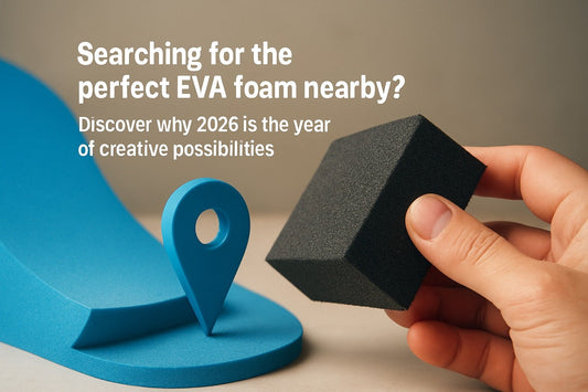 Eva Foam Near Me: Your Essential Guide for 2026 - amazinggiantflowers