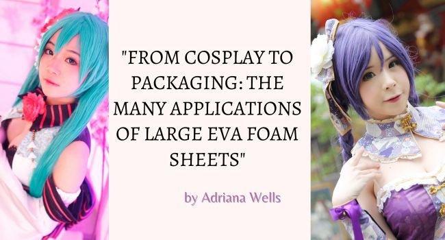 "From Cosplay to Packaging: The Many Applications of Large EVA Foam Sheets" - amazinggiantflowers